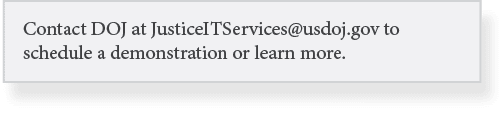 Contact DOJ at JusticeITServices usdoj gov to schedule a demonstration or learn more 