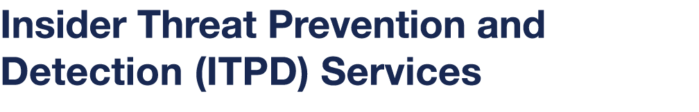 Insider Threat Prevention and Detection (ITPD) Services