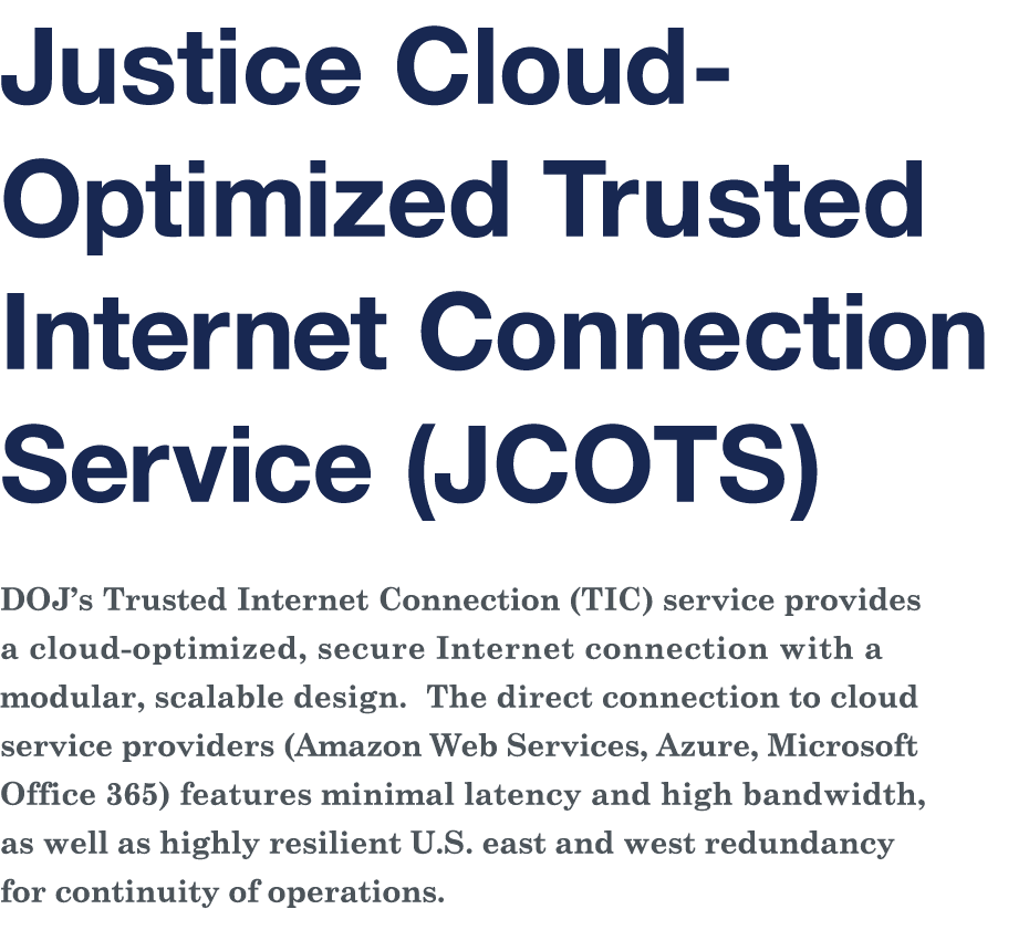 Justice Cloud-Optimized Trusted Internet Connection Service (JCOTS) DOJ s Trusted Internet Connection (TIC) service p   
