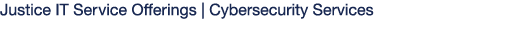 Justice IT Service Offerings   Cybersecurity Services