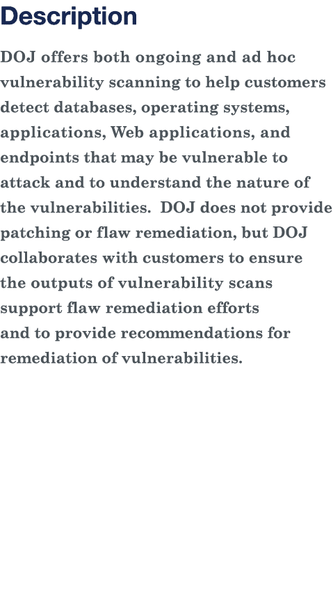 Description DOJ offers both ongoing and ad hoc vulnerability scanning to help customers detect databases, operating s   