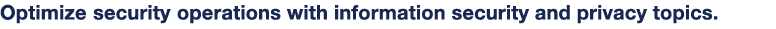 Optimize security operations with information security and privacy topics  