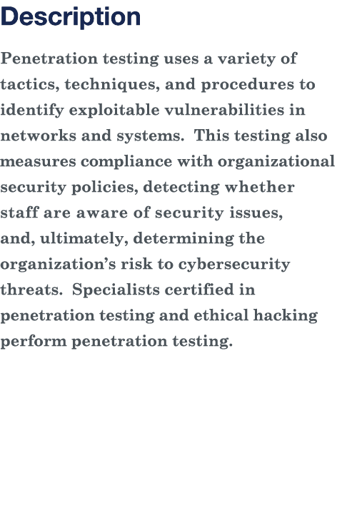 Description Penetration testing uses a variety of tactics, techniques, and procedures to identify exploitable vulnera   