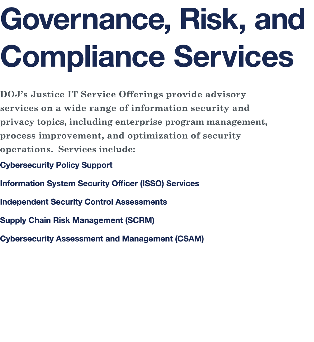 Governance, Risk, and Compliance Services DOJ s Justice IT Service Offerings provide advisory services on a wide rang   