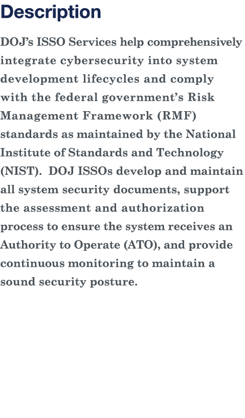 Description DOJ s ISSO Services help comprehensively integrate cybersecurity into system development lifecycles and c   