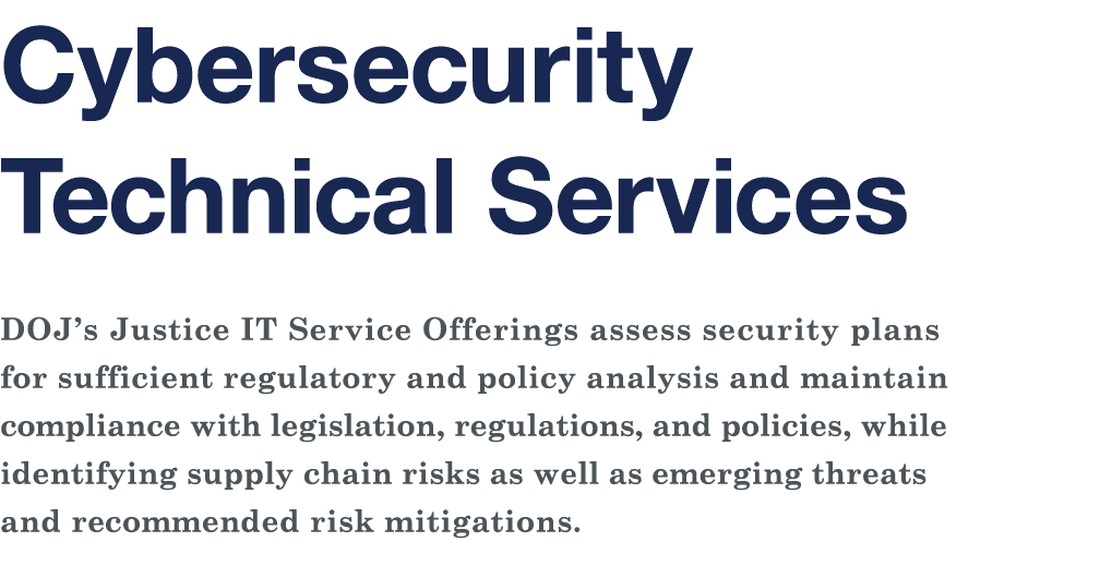 Cybersecurity Technical Services DOJ s Justice IT Service Offerings assess security plans for sufficient regulatory a   