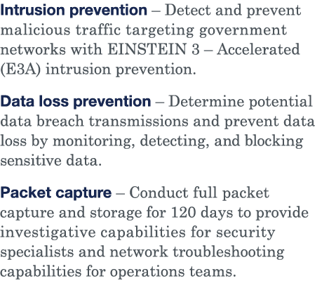 Intrusion prevention   Detect and prevent malicious traffic targeting government networks with EINSTEIN 3   Accelerat   